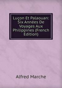 Lucon Et Palaouan: Six Annees De Voyages Aux Philippines (French Edition)