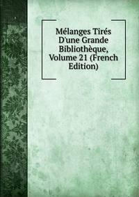 M?langes Tir?s D'une Grande Biblioth?que, Volume 21 (French Edition)
