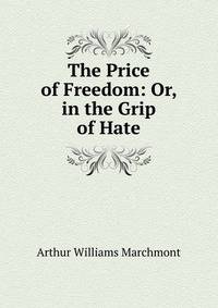 The Price of Freedom: Or, in the Grip of Hate