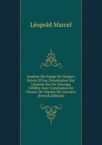 Analyse Du Songe Du Vergier: Suivie D'Une Dissertation Sur L'Auteur De Cet Ouvrage C?l?bre Avec Conclusion En Faveur De Charles De Louviers (French Edition)
