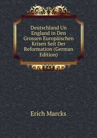 Deutschland Un England in Den Grossen Europaischen Krisen Seit Der Reformation (German Edition)