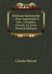 M?thode Rationnelle .: Pour Apprendre ? Lire . L'Anglais, French. Le Livre (French Edition)