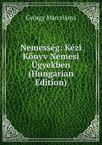 Nemesseg: Kezi Konyv Nemesi Ugyekben (Hungarian Edition)
