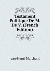 Testament Politique De M. De V. (French Edition)