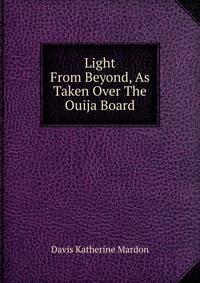 Light From Beyond, As Taken Over The Ouija Board