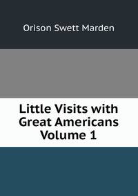Little Visits with Great Americans Volume 1