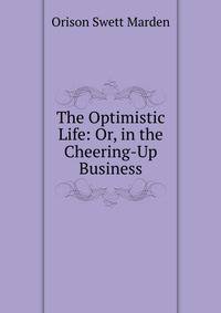 The Optimistic Life: Or, in the Cheering-Up Business