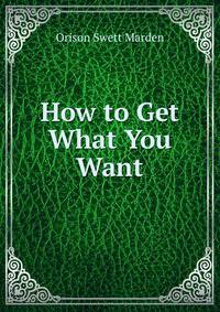 How to Get What You Want