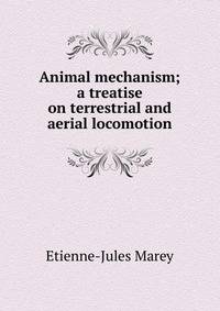 Animal mechanism; a treatise on terrestrial and aerial locomotion
