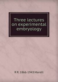 Three lectures on experimental embryology