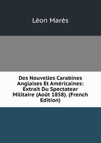 Des Nouvelles Carabines Anglaises Et Americaines: Extrait Du Spectatear Militaire (Aout 1858). (French Edition)