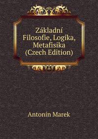 Zakladni Filosofie, Logika, Metafisika (Czech Edition)