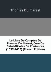 Le Livre De Comptes De Thomas Du Marest, Cure De Saint-Nicolas De Coutances (1397-1433) (French Edition)