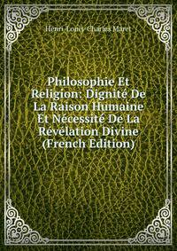 Philosophie Et Religion: Dignite De La Raison Humaine Et Necessite De La Revelation Divine (French Edition)