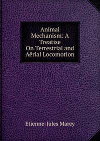 Animal Mechanism: A Treatise On Terrestrial and Aerial Locomotion