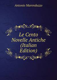 Le Cento Novelle Antiche (Italian Edition)