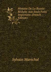 Histoire De La Russie: Reduite Aux Seuls Faits Importans (French Edition)