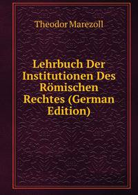 Lehrbuch Der Institutionen Des Romischen Rechtes (German Edition)