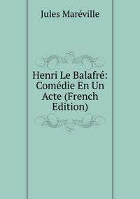 Henri Le Balafre: Comedie En Un Acte (French Edition)
