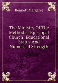 The Ministry Of The Methodist Episcopal Church; Educational Status And Numerical Strength