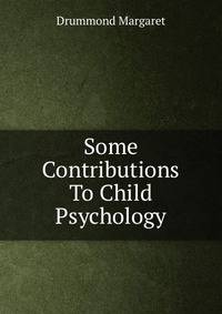 Some Contributions To Child Psychology