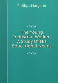 The Young Industrial Worker; A Study Of His Educational Needs
