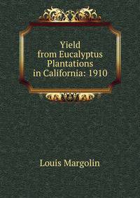 Yield from Eucalyptus Plantations in California: 1910