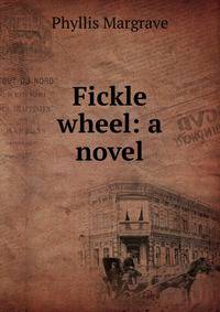 Fickle wheel: a novel