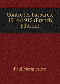 Contre les barbares, 1914-1915 (French Edition)