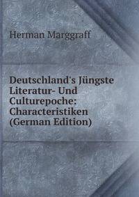Deutschland's J?ngste Literatur- Und Culturepoche: Characteristiken (German Edition)