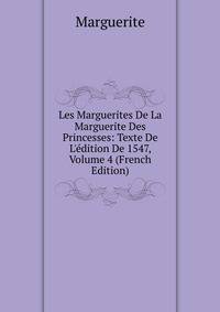 Les Marguerites De La Marguerite Des Princesses: Texte De L'?dition De 1547, Volume 4 (French Edition)