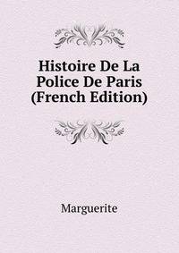 Histoire De La Police De Paris (French Edition)