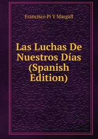 Las Luchas De Nuestros Dias (Spanish Edition)