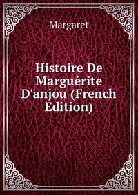 Histoire De Margu?rite D'anjou (French Edition)