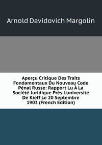 Aper?u Critique Des Traits Fondamentaux Du Nouveau Code P?nal Russe: Rapport Lu ? La Soci?t? Juridique Pr?s L'universit? De Kieff Le 20 Septembre 1903 (French Edition)