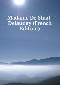 Madame De Staal-Delaunay (French Edition)