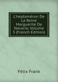 L'heptam?ron De La Reine Marguerite De Navarre, Volume 3 (French Edition)