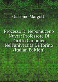 Processo Di Nepomuceno Nuytz: Professore Di Diritto Canonico Nell'universita Di Torino (Italian Edition)