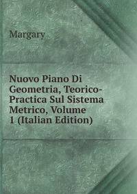 Nuovo Piano Di Geometria, Teorico-Practica Sul Sistema Metrico, Volume 1 (Italian Edition)