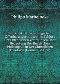 Zur Kritik Der Schellingschen Offenbarungsphilosophie: Schluss Der Offentlichen Vorlesungen Uber Bedeutung Der Hegelschen Philosophie in Der Christlichen Theologie (German Edition)