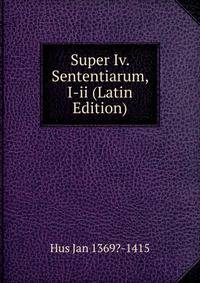 Super Iv. Sententiarum, I-ii (Latin Edition)