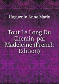 Tout Le Long Du Chemin par Madeleine (French Edition)