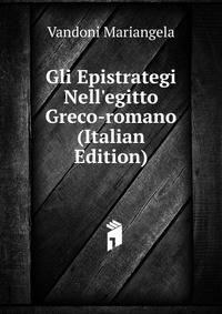 Gli Epistrategi Nell'egitto Greco-romano (Italian Edition)