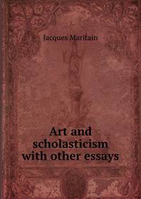 Art and scholasticism with other essays
