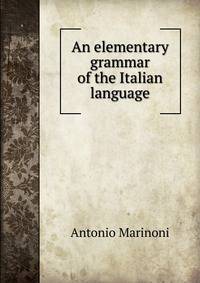 An elementary grammar of the Italian language