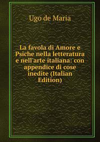 La favola di Amore e Psiche nella letteratura e nell'arte italiana: con appendice di cose inedite (Italian Edition)