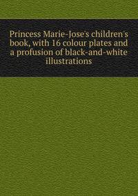 Princess Marie-Jose's children's book, with 16 colour plates and a profusion of black-and-white illustrations