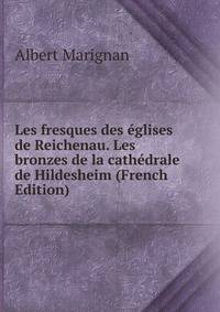 Les fresques des eglises de Reichenau. Les bronzes de la cathedrale de Hildesheim (French Edition)