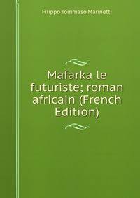 Mafarka le futuriste; roman africain (French Edition)