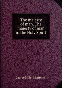 The majesty of man. The majesty of man in the Holy Spirit